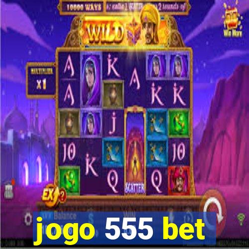 jogo 555 bet